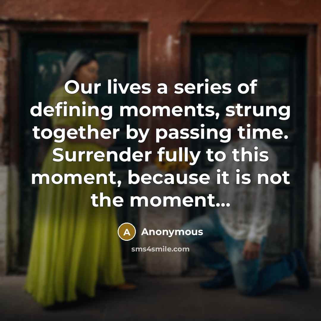 “Our lives a series of defining moments, strung together by…” quote by Anonymous