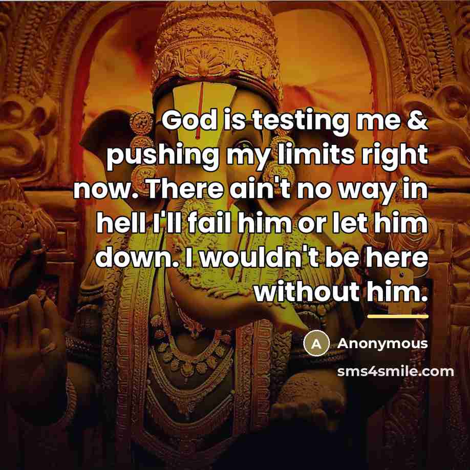 “God is testing me & pushing my limits right now.…” quote by Anonymous