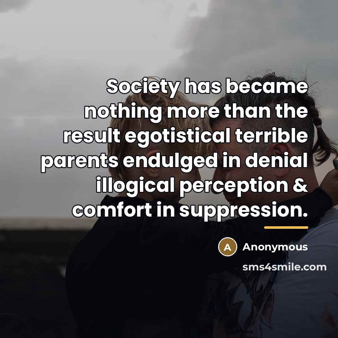 “Society has became nothing more than the result egotistical terrible…” quote by Anonymous