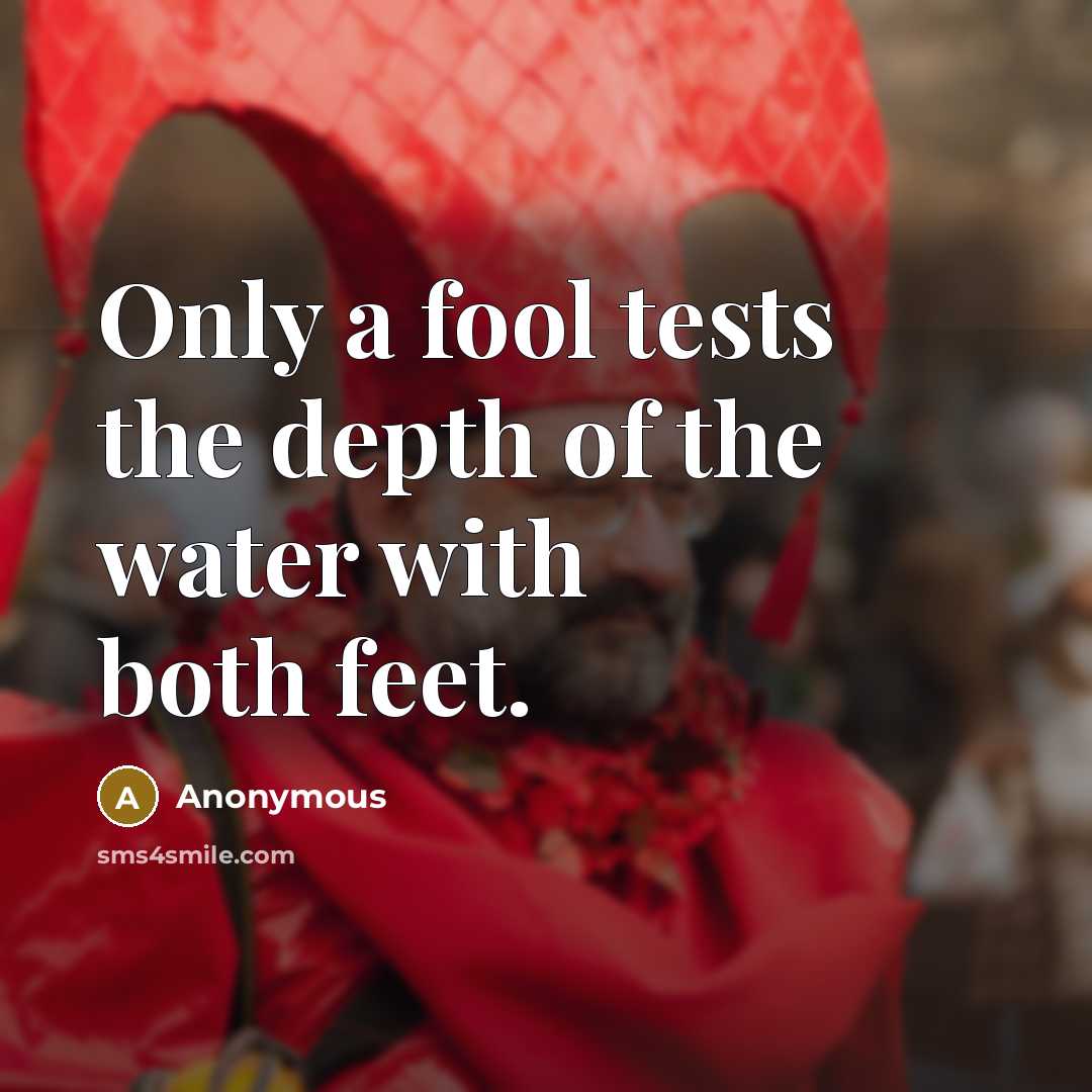 “Only a fool tests the depth of the water with…” quote by Anonymous