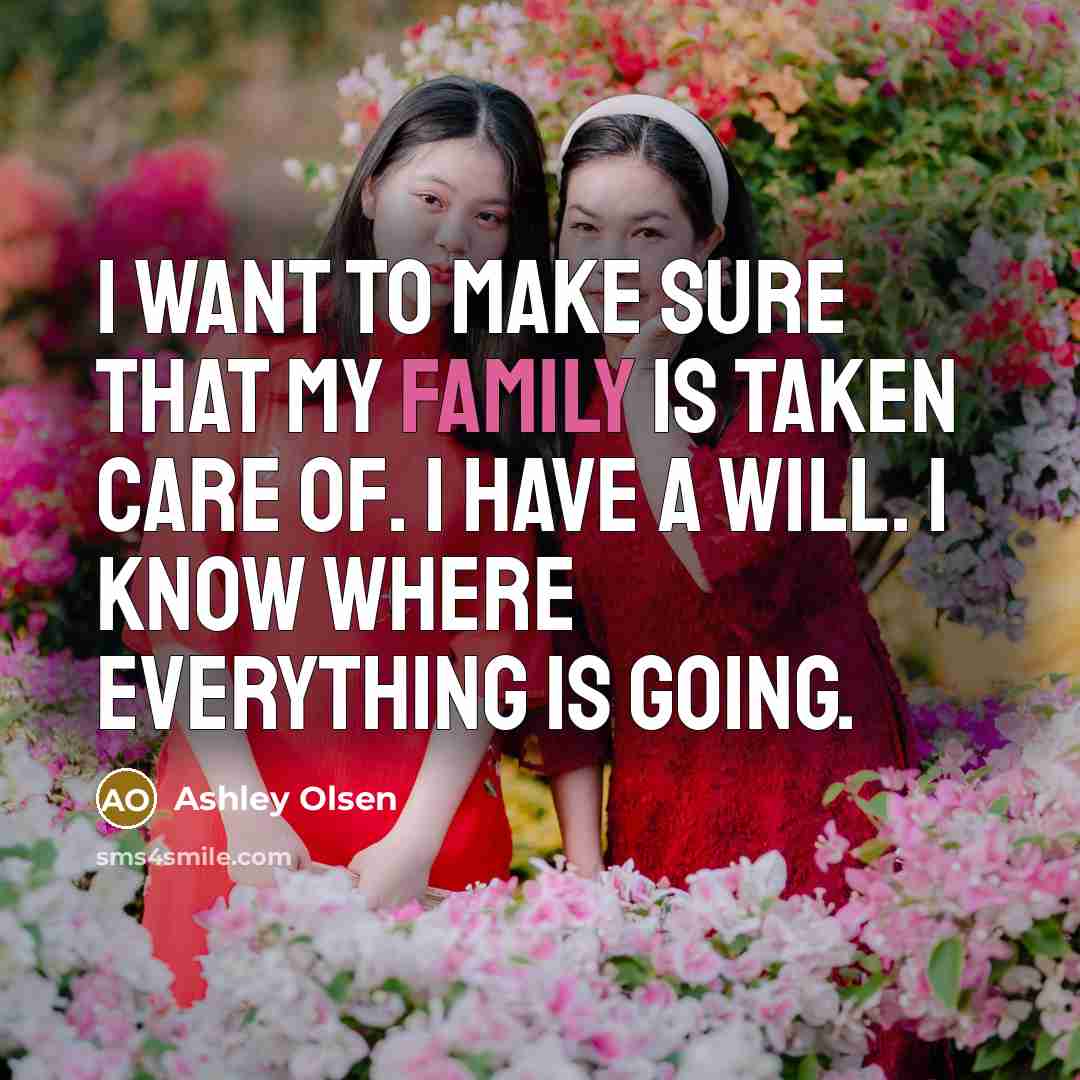 “I want to make sure that my family is taken…” quote by Ashley Olsen
