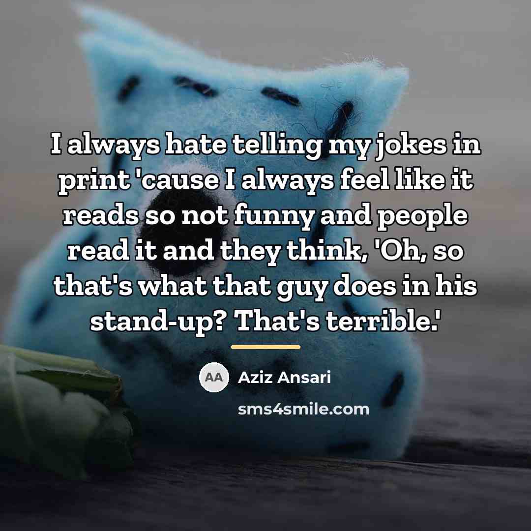 “I always hate telling my jokes in print 'cause I…” quote by Aziz Ansari