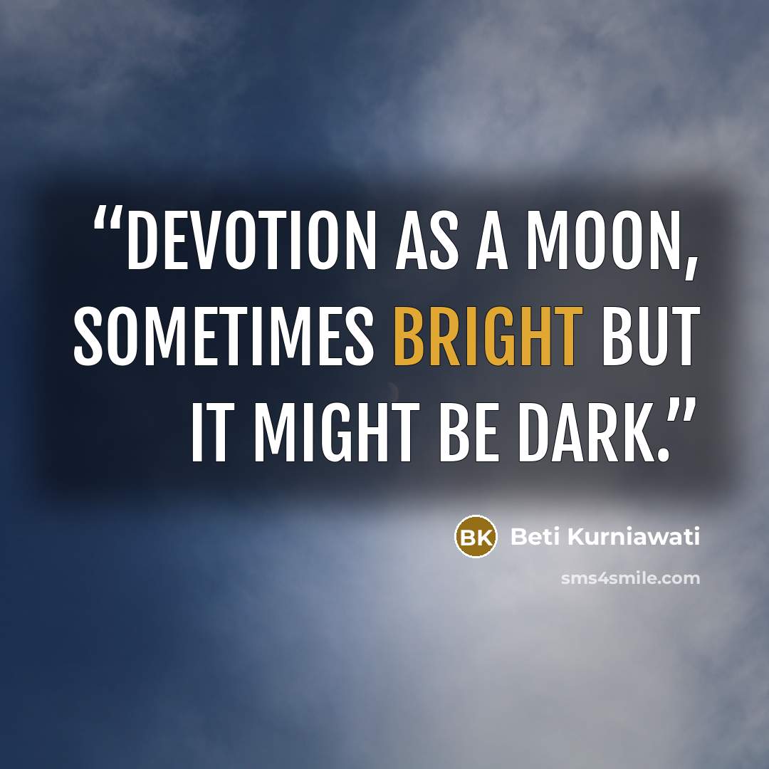 “Devotion as a moon, sometimes bright but it might be dark.” quote by Beti Kurniawati