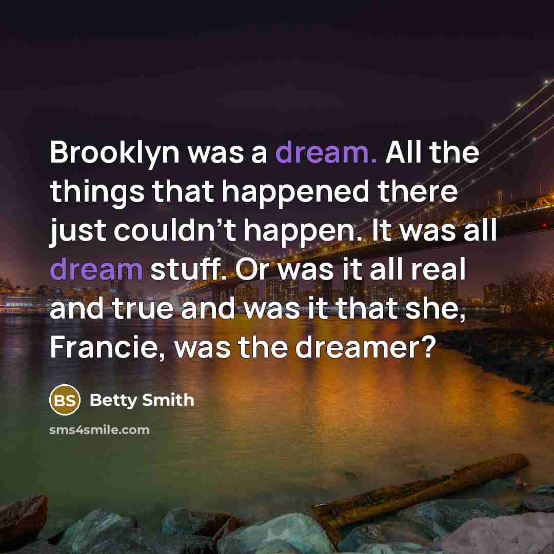 “Brooklyn was a dream. All the things that happened there…” quote by Betty Smith