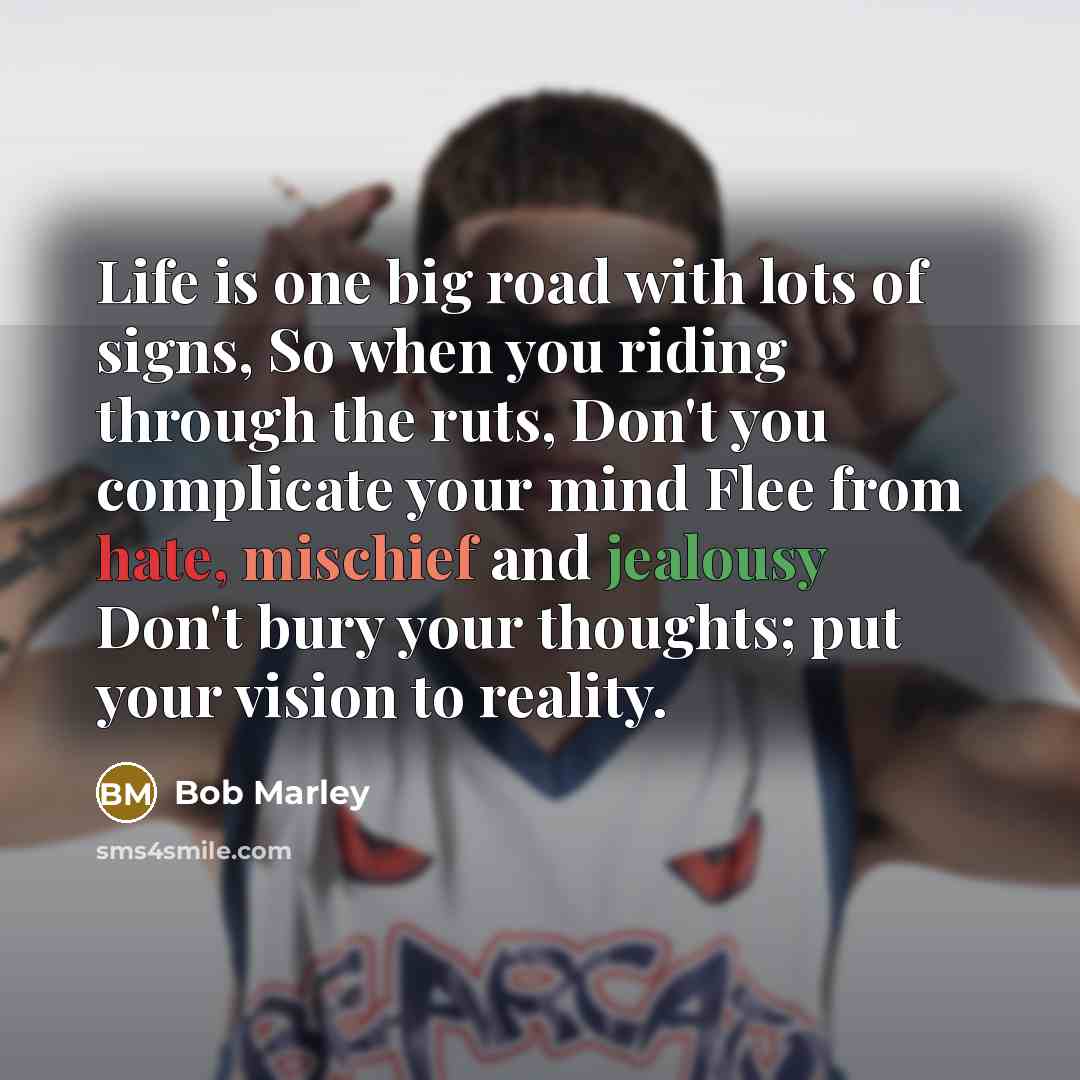 “Life is one big road with lots of signs, So…” quote by Bob Marley