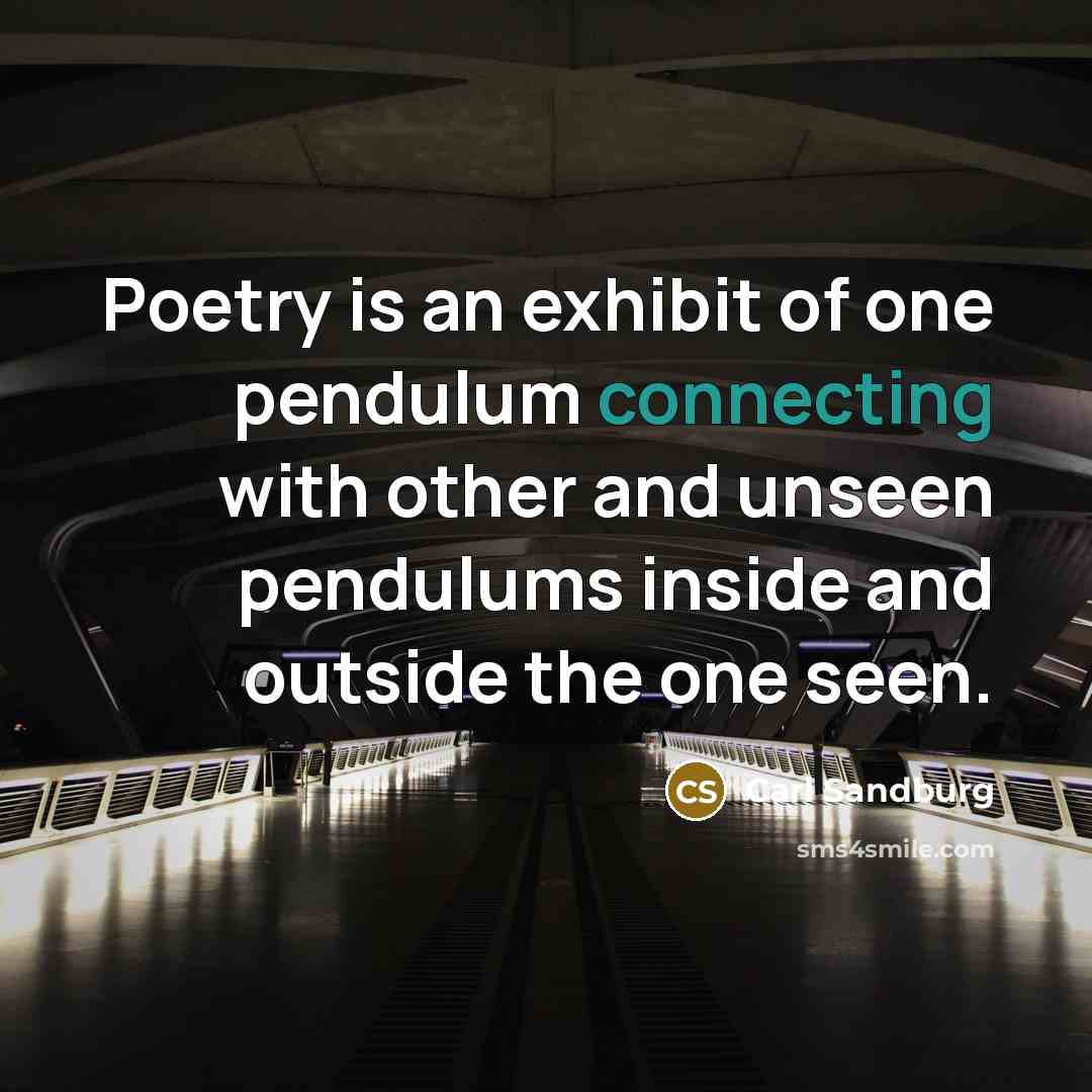 “Poetry is an exhibit of one pendulum connecting with other…” quote by Carl Sandburg