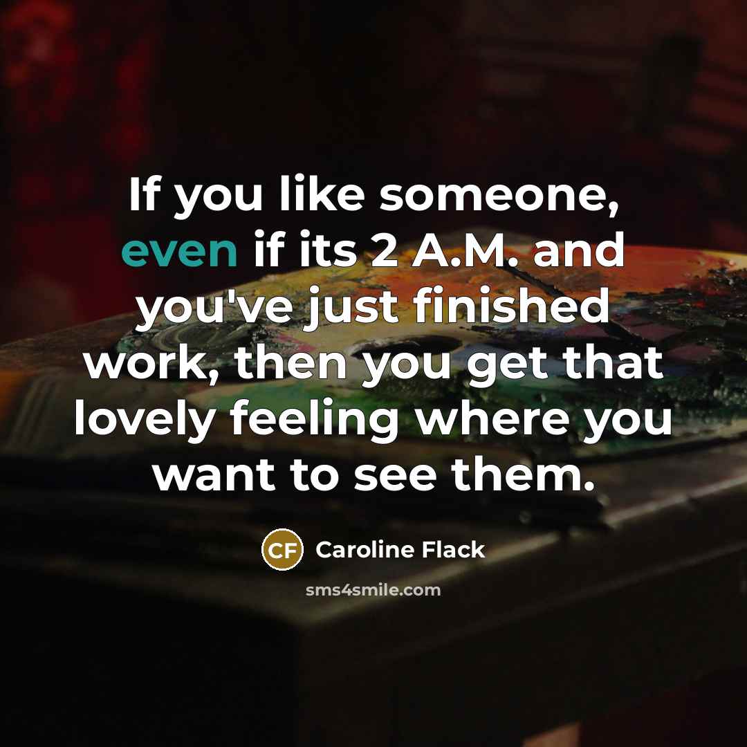 “If you like someone, even if its 2 A.M. and…” quote by Caroline Flack