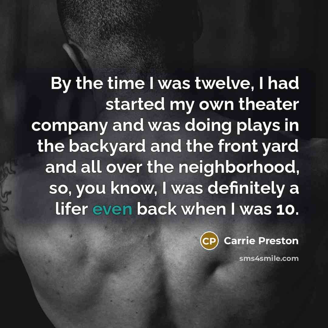 “By the time I was twelve, I had started my…” quote by Carrie Preston