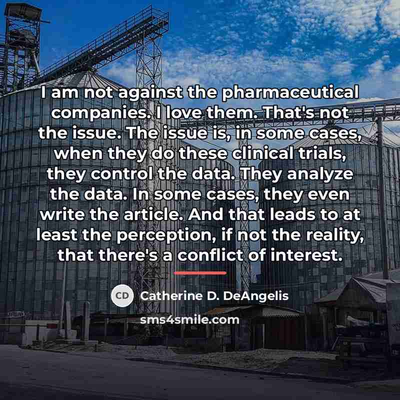 “I am not against the pharmaceutical companies. I love them.…” quote by Catherine D. DeAngelis