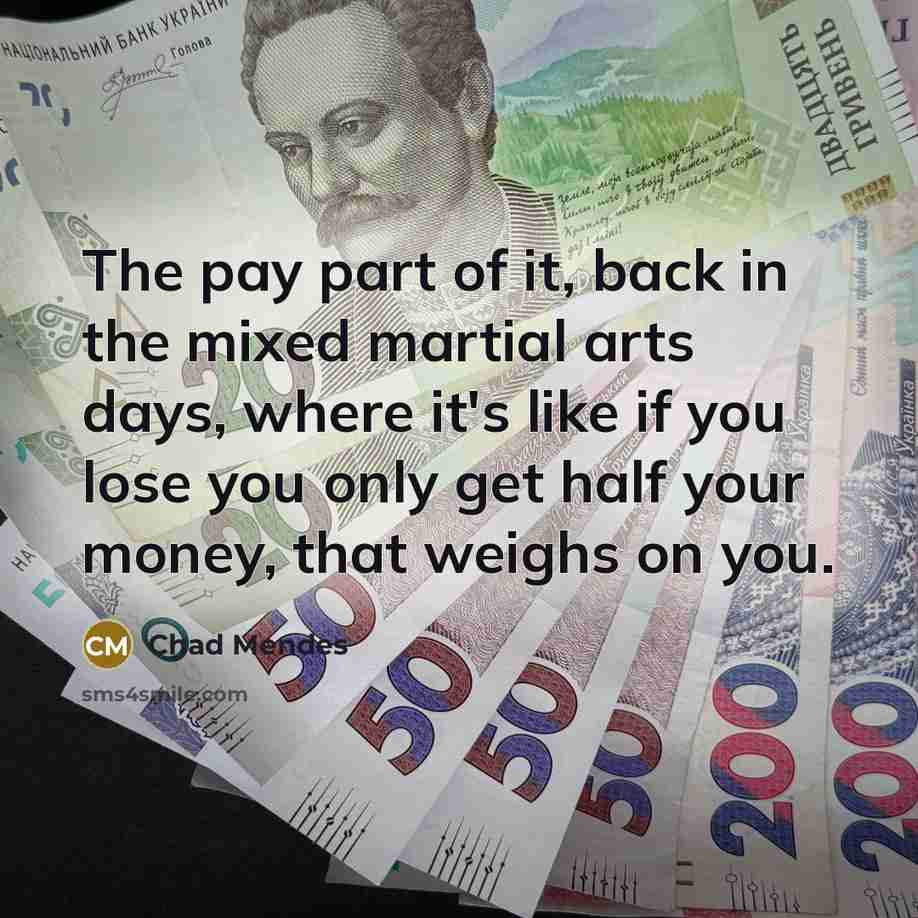 “The pay part of it, back in the mixed martial…” quote by Chad Mendes