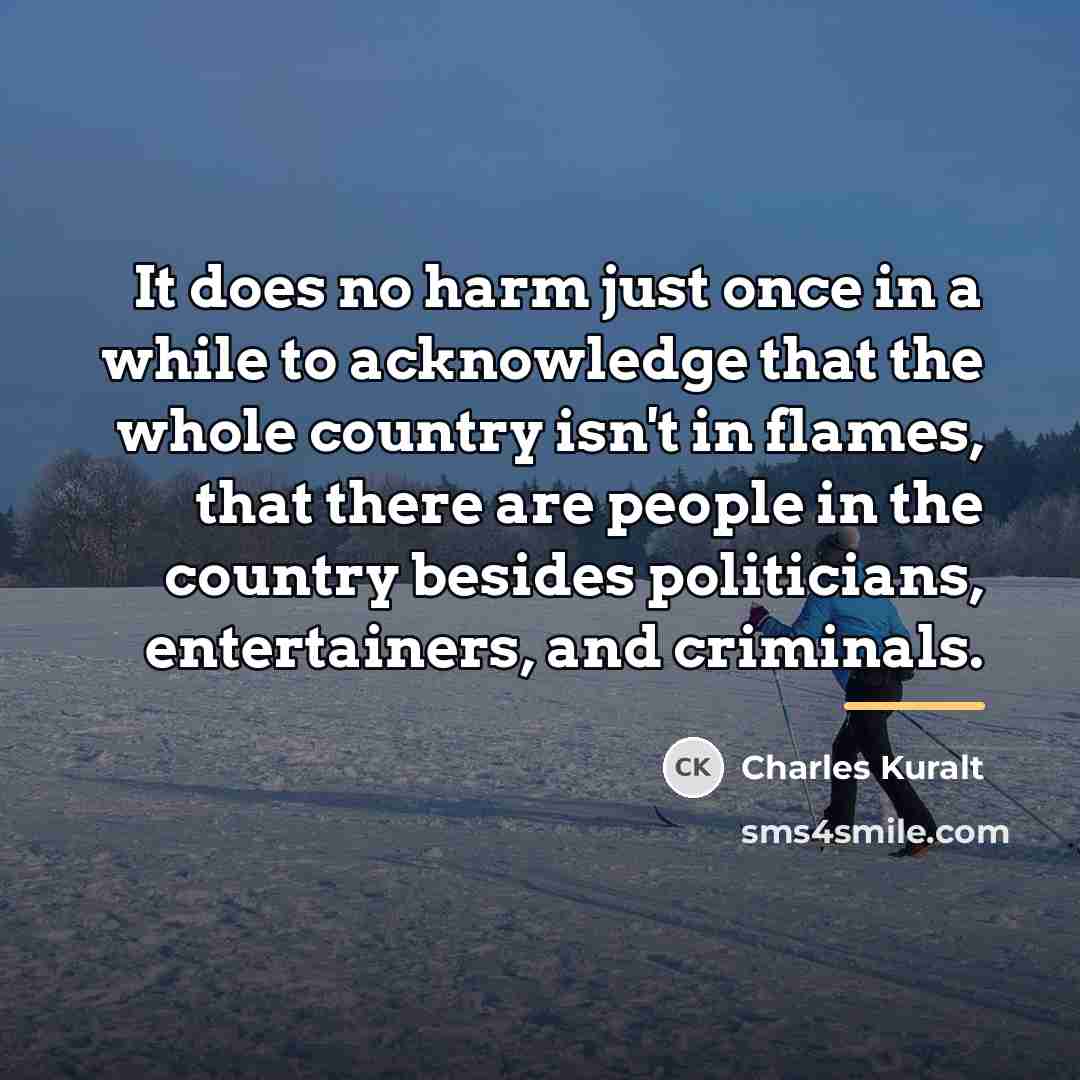 “It does no harm just once in a while to…” quote by Charles Kuralt