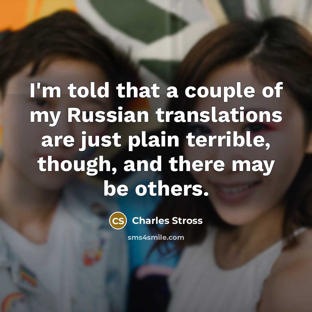 “I'm told that a couple of my Russian translations are…” quote by Charles Stross