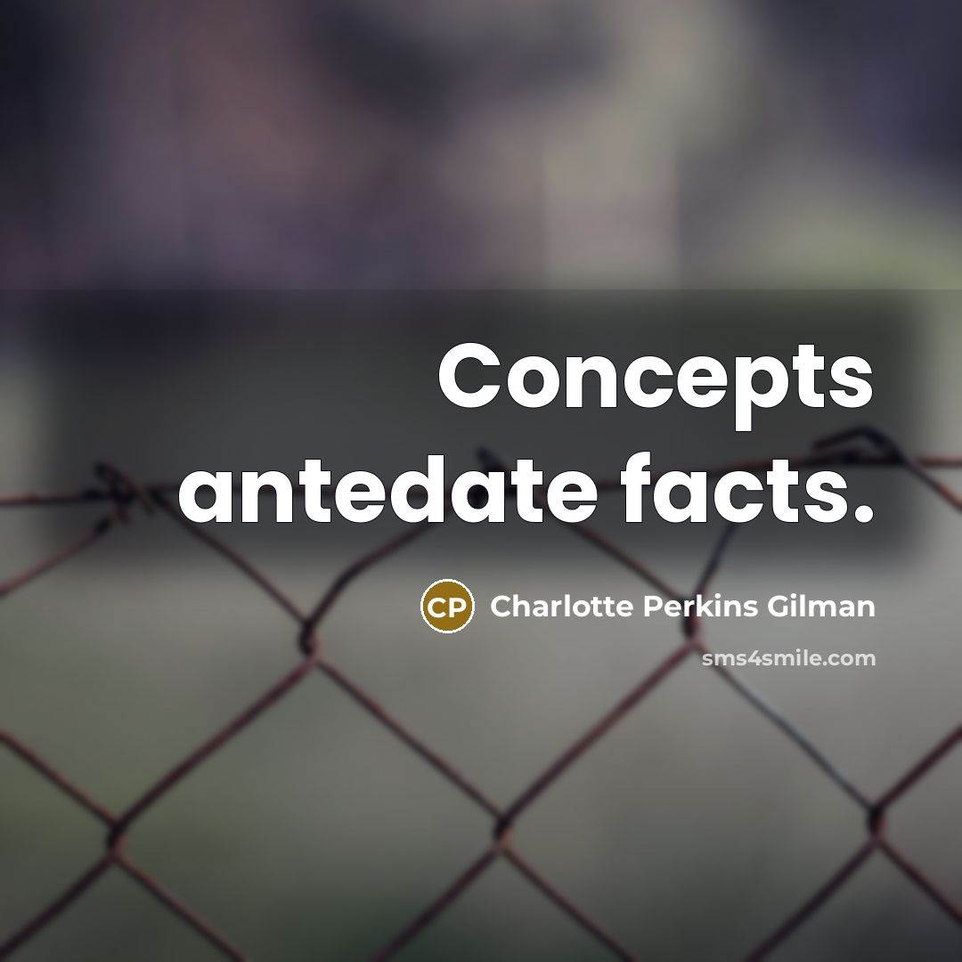 “Concepts antedate facts.…” quote by Charlotte Perkins Gilman