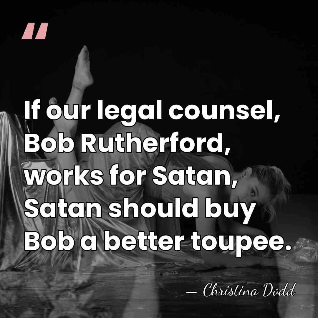 If our legal counsel, Bob Rutherford, works for Satan, Satan should buy&hellip; - Christina Dodd