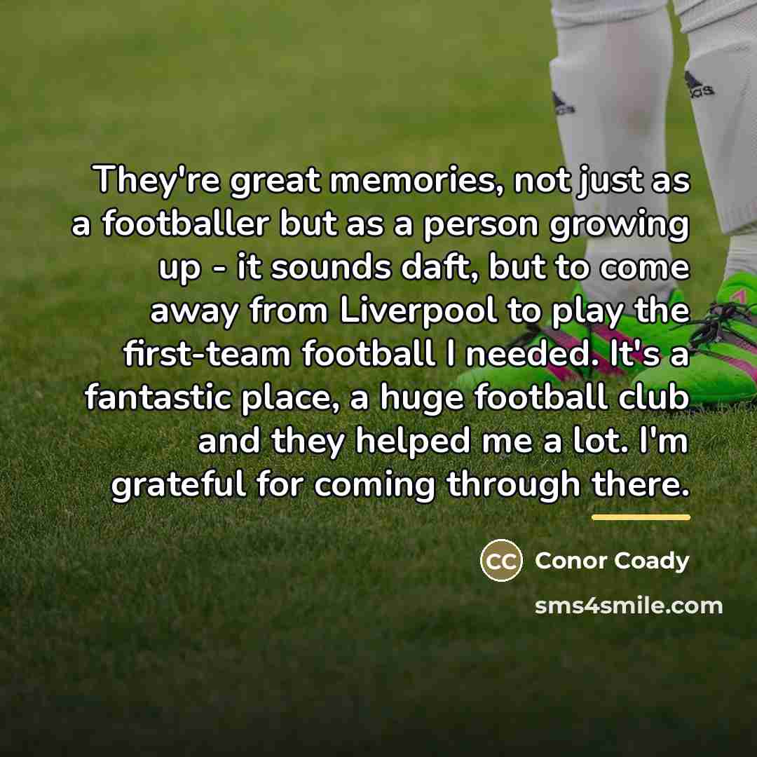 “They're great memories, not just as a footballer but as…” quote by Conor Coady