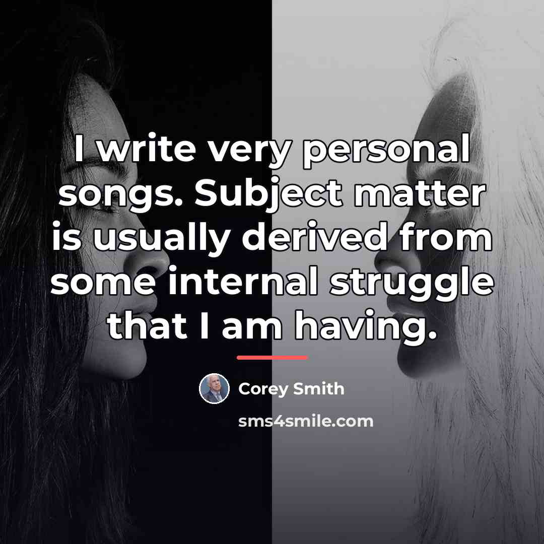“I write very personal songs. Subject matter is usually derived…” quote by Corey Smith