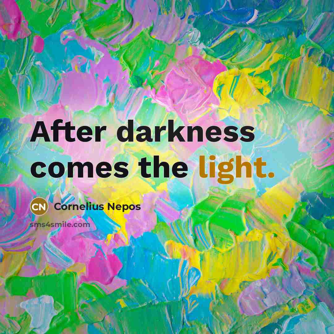 “After darkness comes the light.” quote by Cornelius Nepos
