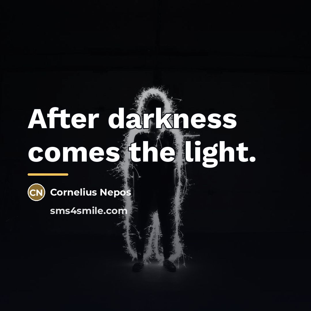 “After darkness comes the light.…” quote by Cornelius Nepos