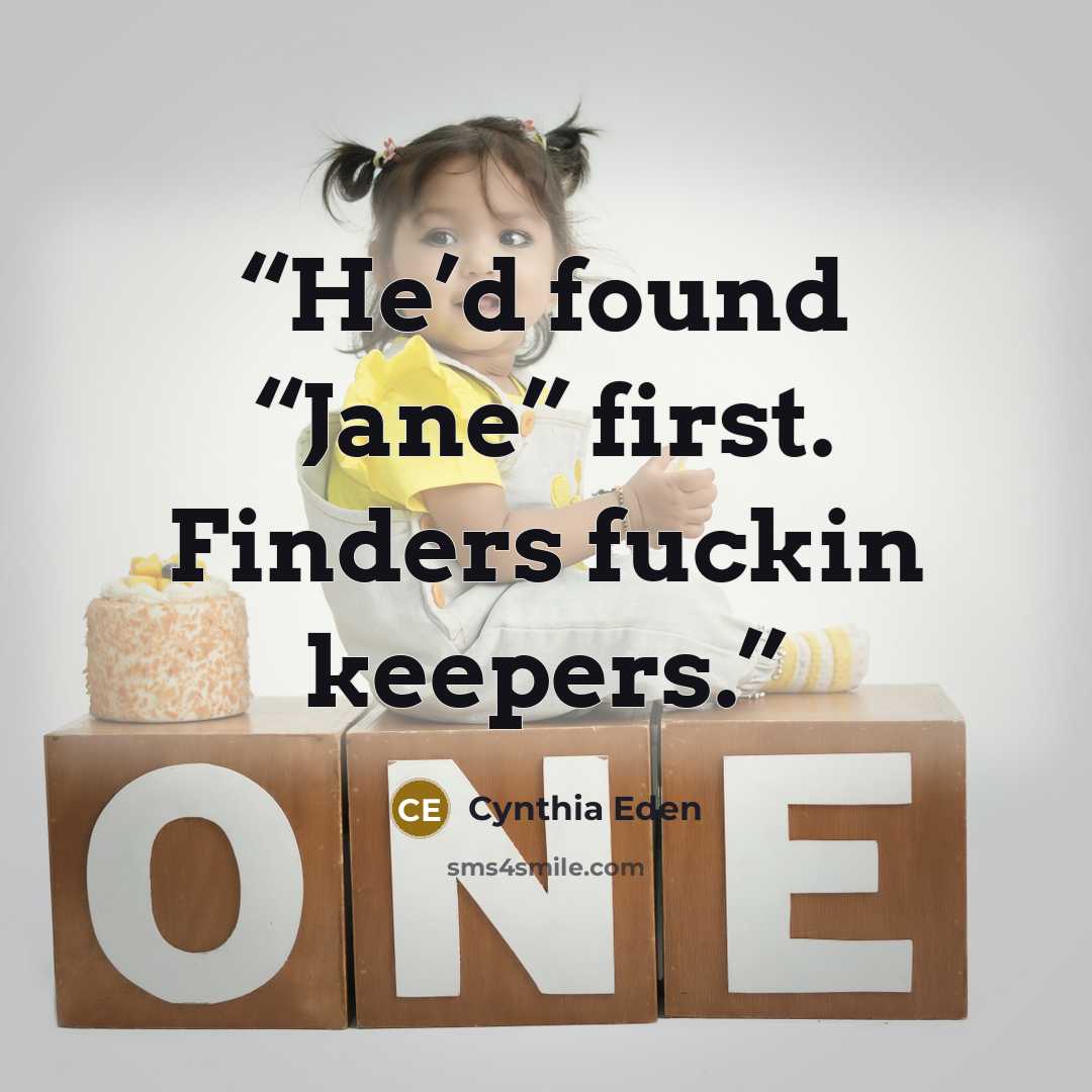 “He’d found “Jane” first. Finders fuckin keepers.” quote by Cynthia Eden