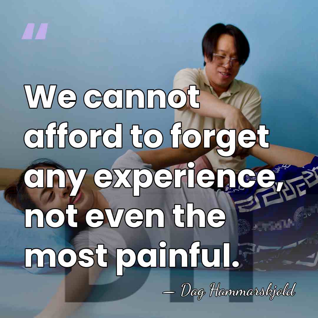 We cannot afford to forget any experience, not even the most painful. - Dag Hammarskjold