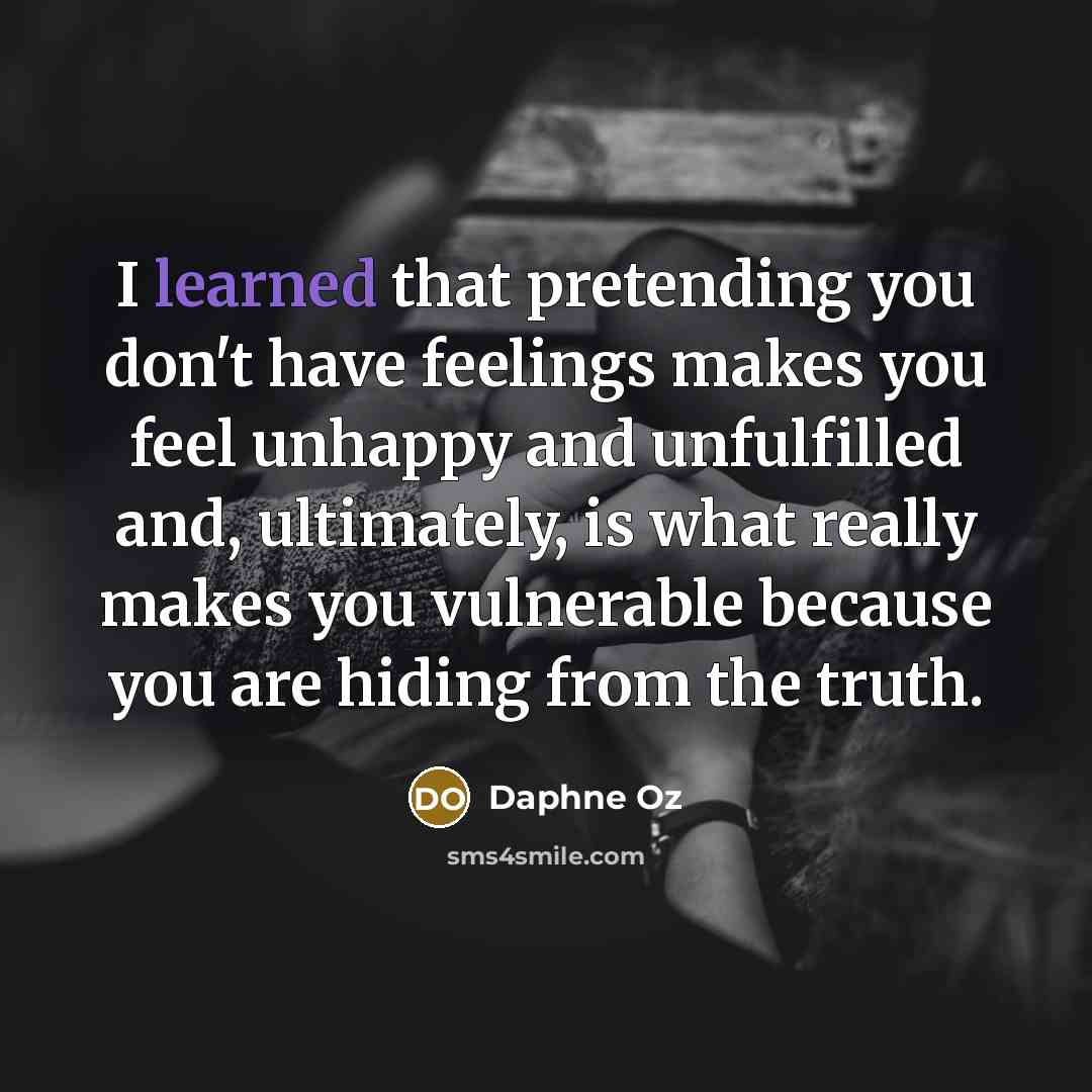 “I learned that pretending you don't have feelings makes you…” quote by Daphne Oz