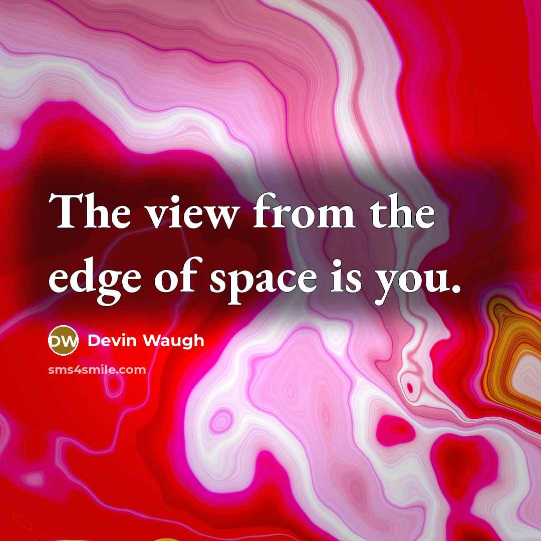 “The view from the edge of space is you.…” quote by Devin Waugh