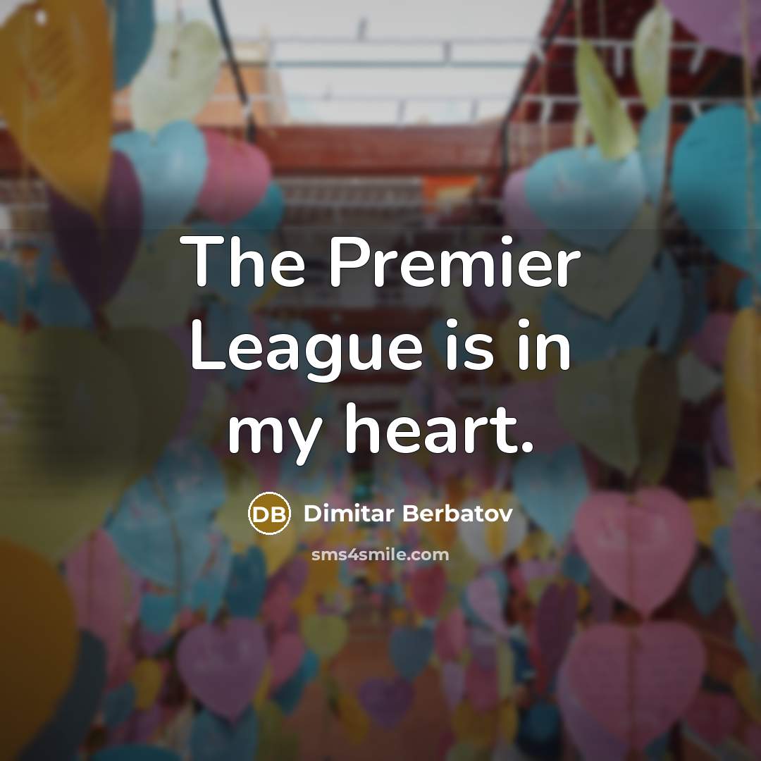 “The Premier League is in my heart.…” quote by Dimitar Berbatov