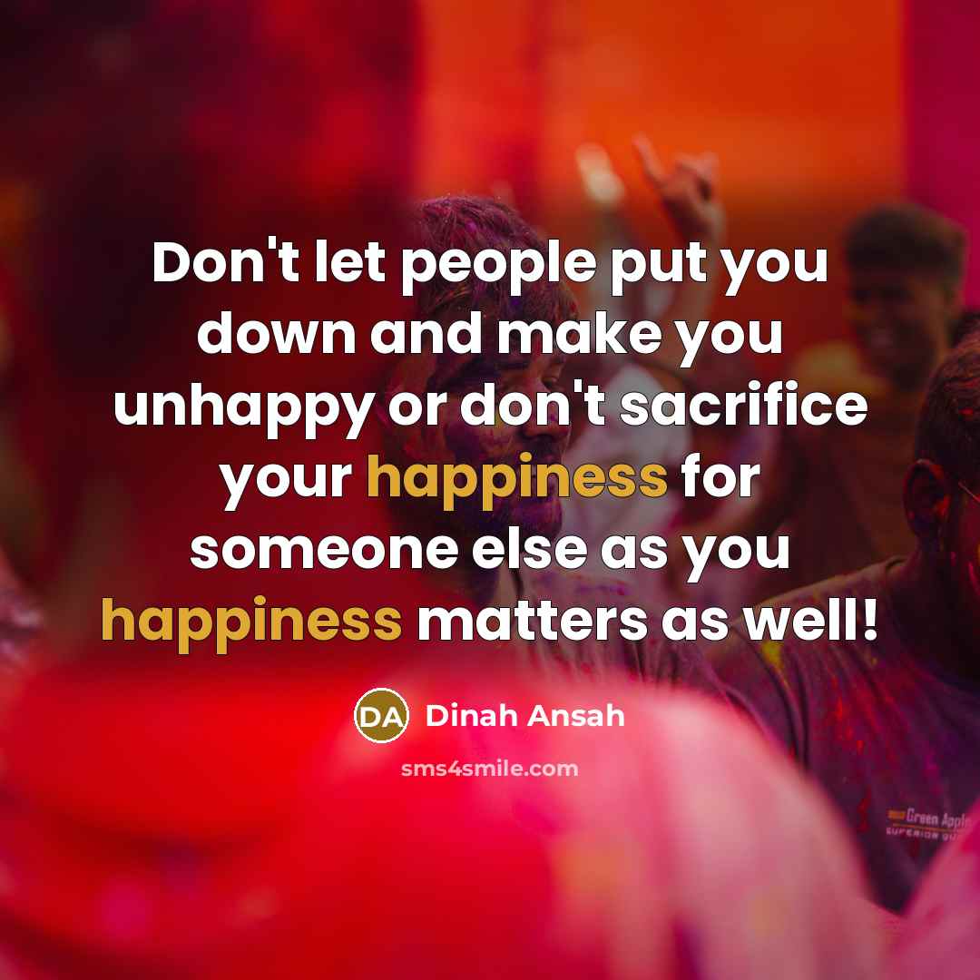 “Don't let people put you down and make you unhappy…” quote by Dinah Ansah