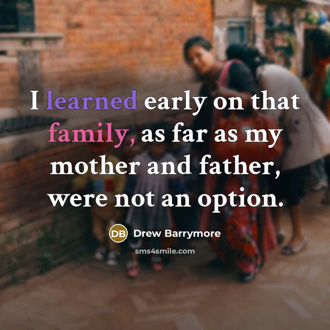 “I learned early on that family, as far as my…” quote by Drew Barrymore