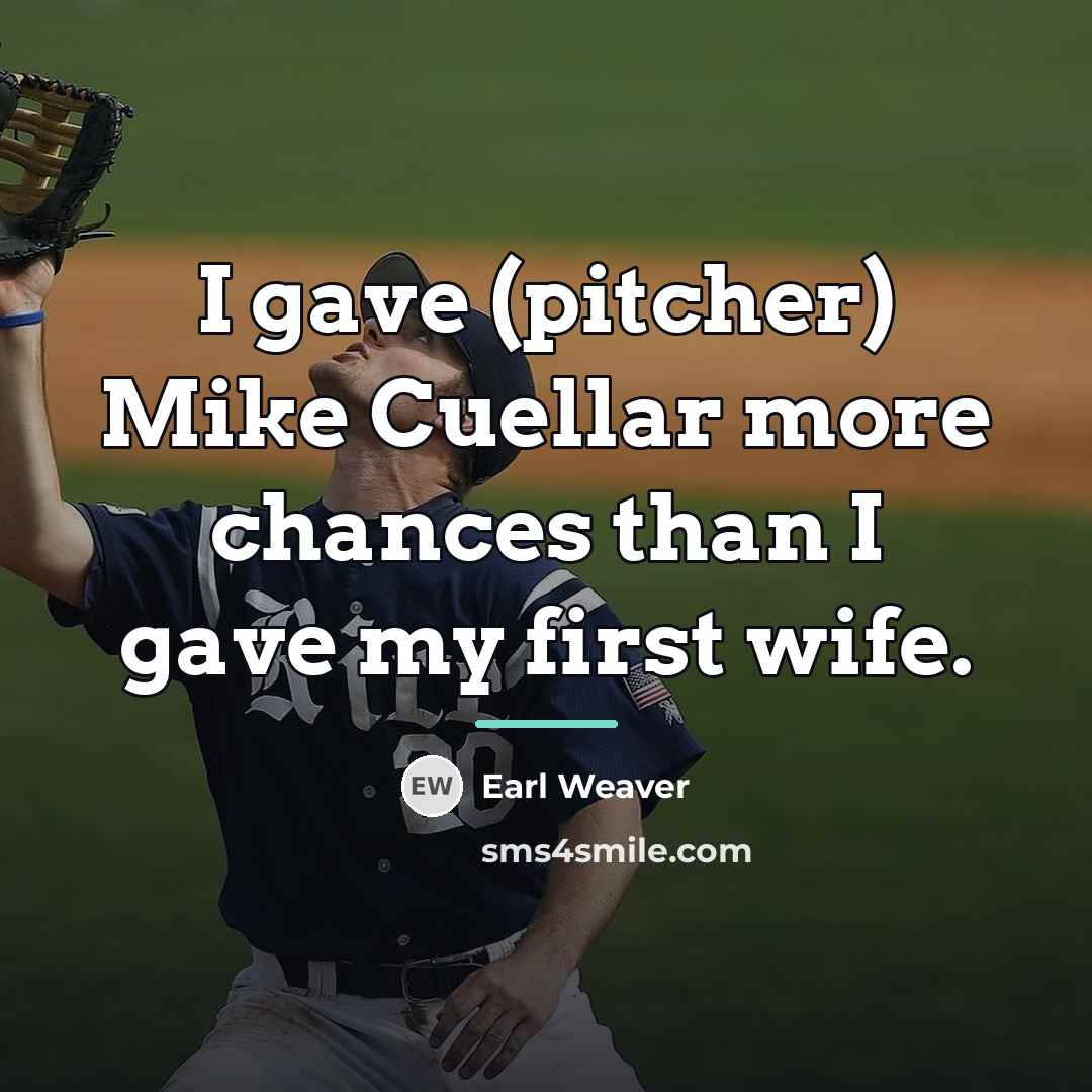 “I gave (pitcher) Mike Cuellar more chances than I gave…” quote by Earl Weaver