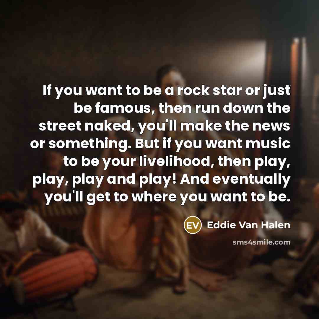 “If you want to be a rock star or just…” quote by Eddie Van Halen