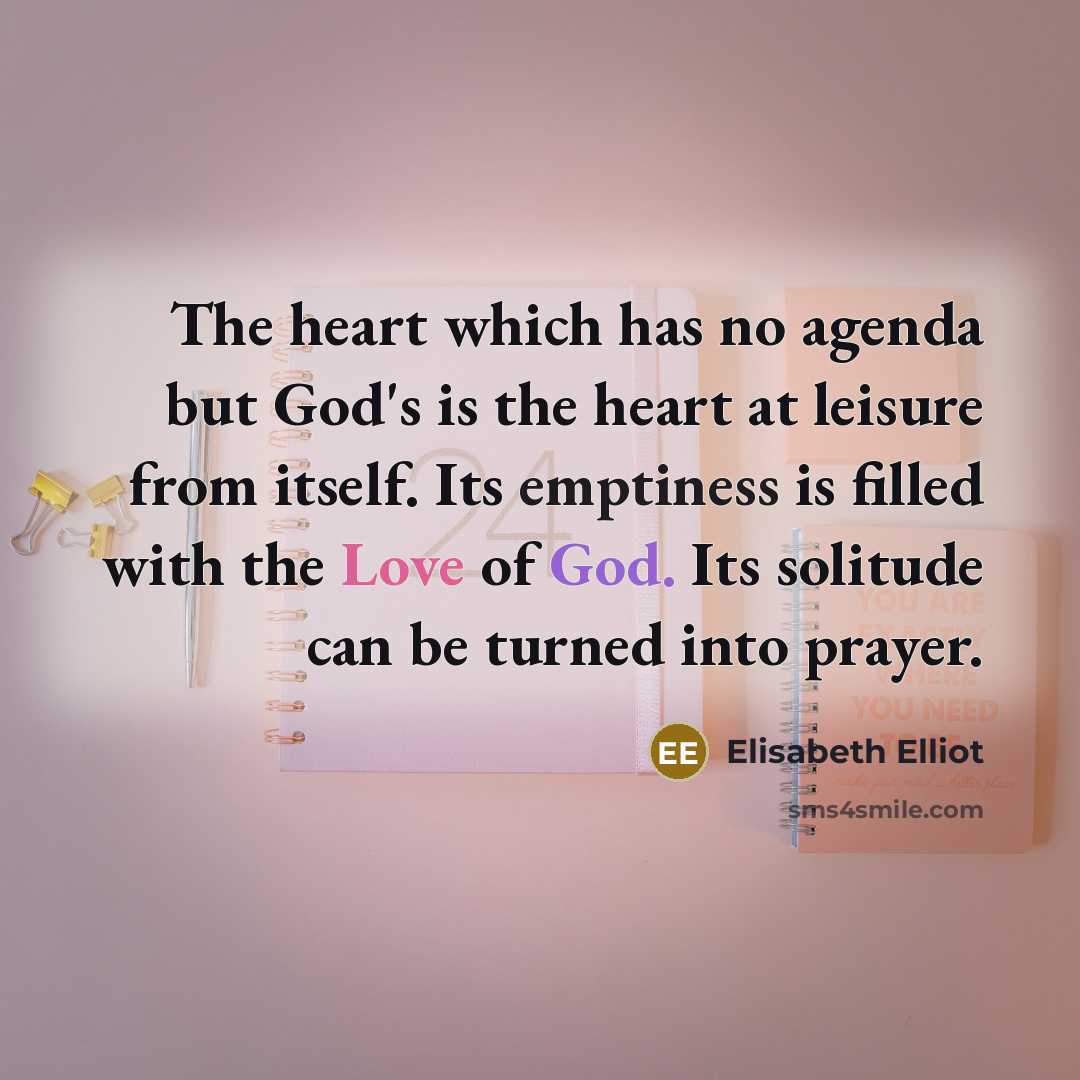 “The heart which has no agenda but God's is the…” quote by Elisabeth Elliot