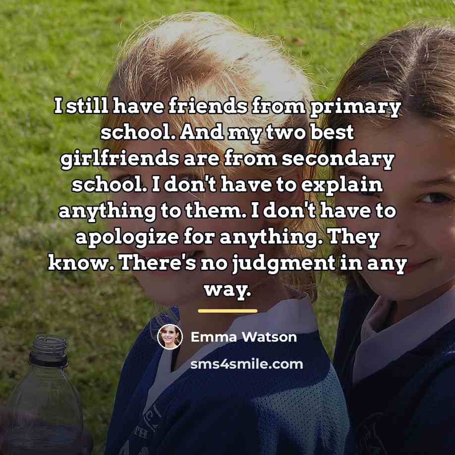 “I still have friends from primary school. And my two…” quote by Emma Watson