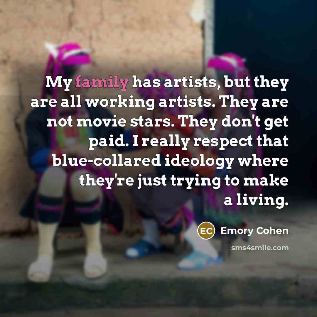 “My family has artists, but they are all working artists.…” quote by Emory Cohen