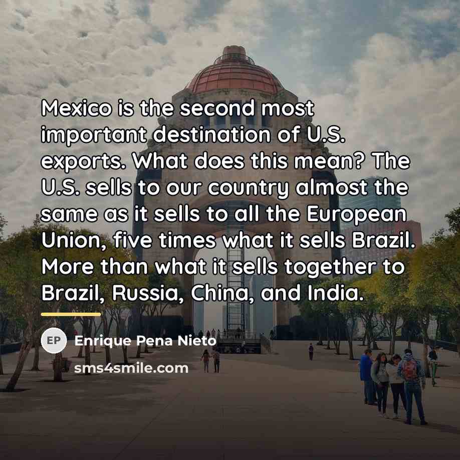 “Mexico is the second most important destination of U.S. exports.…” quote by Enrique Pena Nieto