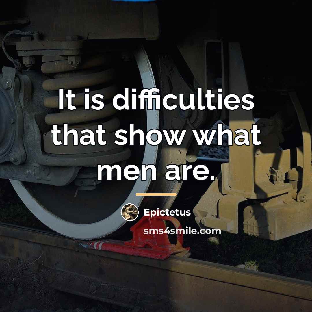 “It is difficulties that show what men are.…” quote by Epictetus