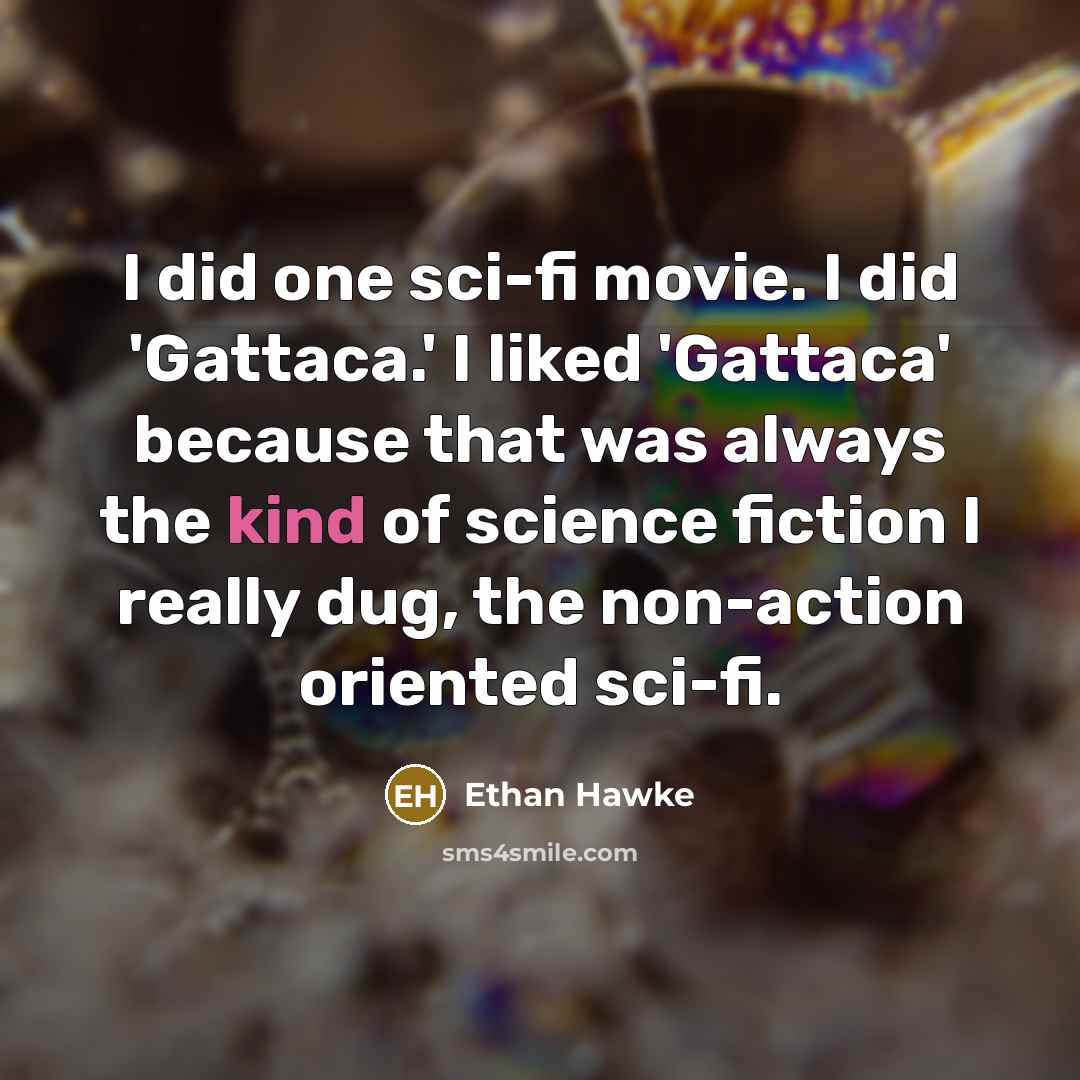 “I did one sci-fi movie. I did 'Gattaca.' I liked…” quote by Ethan Hawke