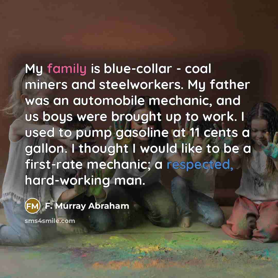 “My family is blue-collar - coal miners and steelworkers. My…” quote by F. Murray Abraham