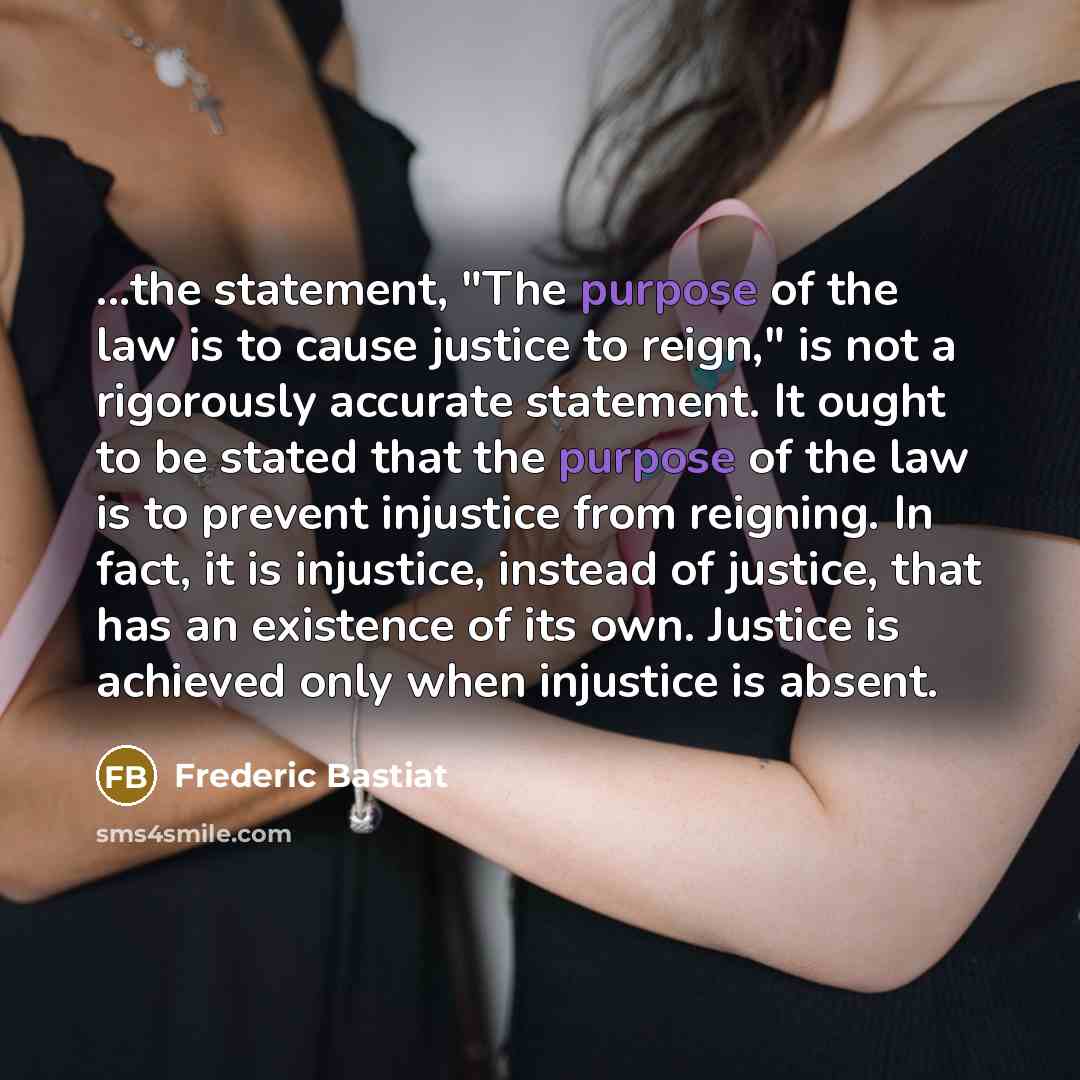 “...the statement, "The purpose of the law is to cause…” quote by Frederic Bastiat