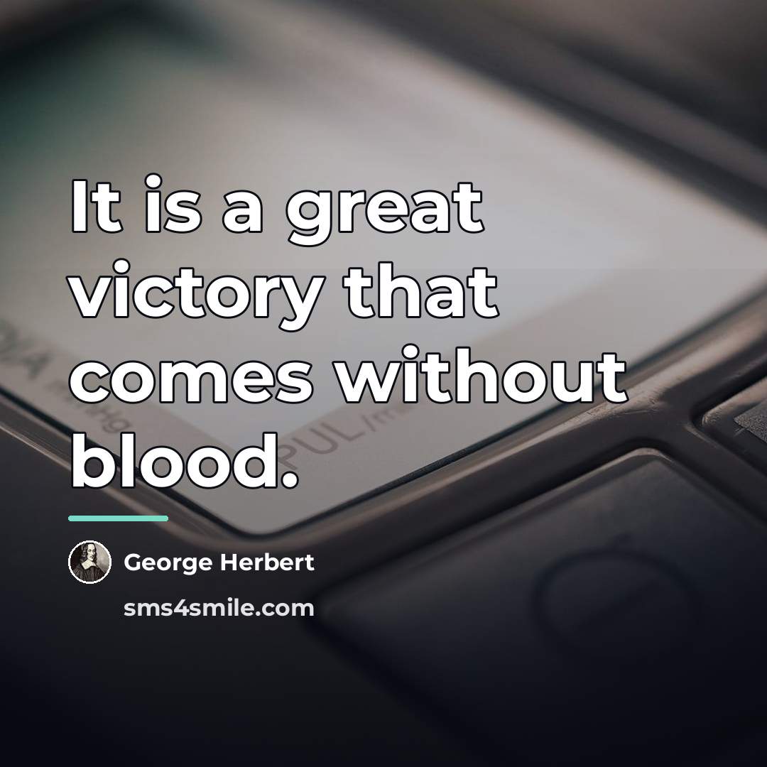 “It is a great victory that comes without blood.…” quote by George Herbert