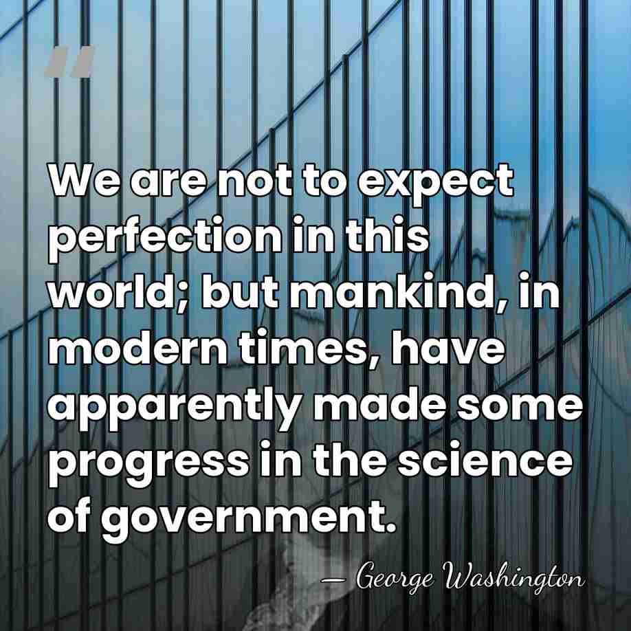 We are not to expect perfection in this world; but mankind, in&hellip; - George Washington