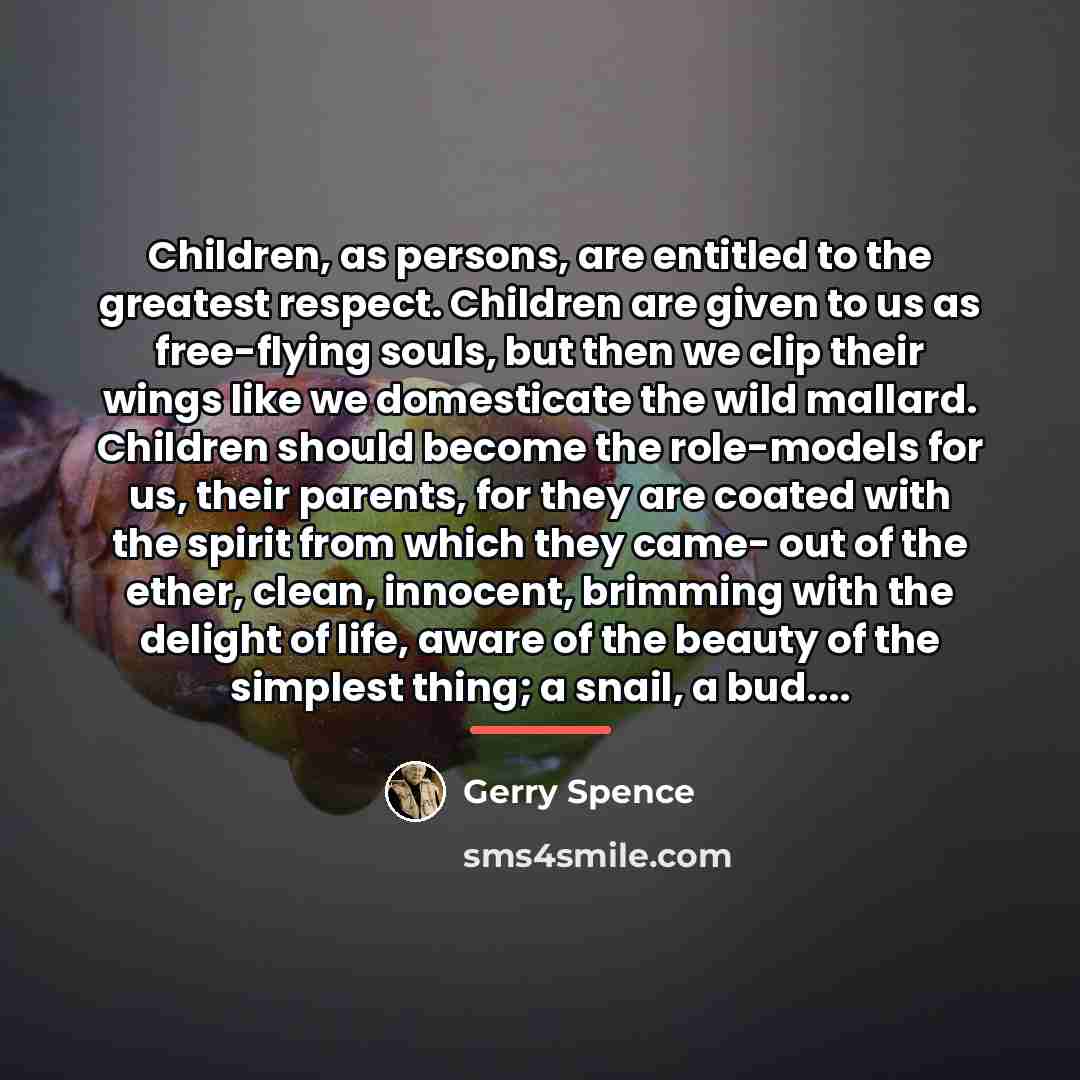 “Children, as persons, are entitled to the greatest respect. Children…” quote by Gerry Spence