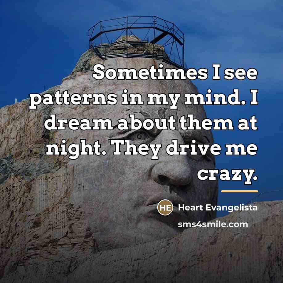 “Sometimes I see patterns in my mind. I dream about…” quote by Heart Evangelista