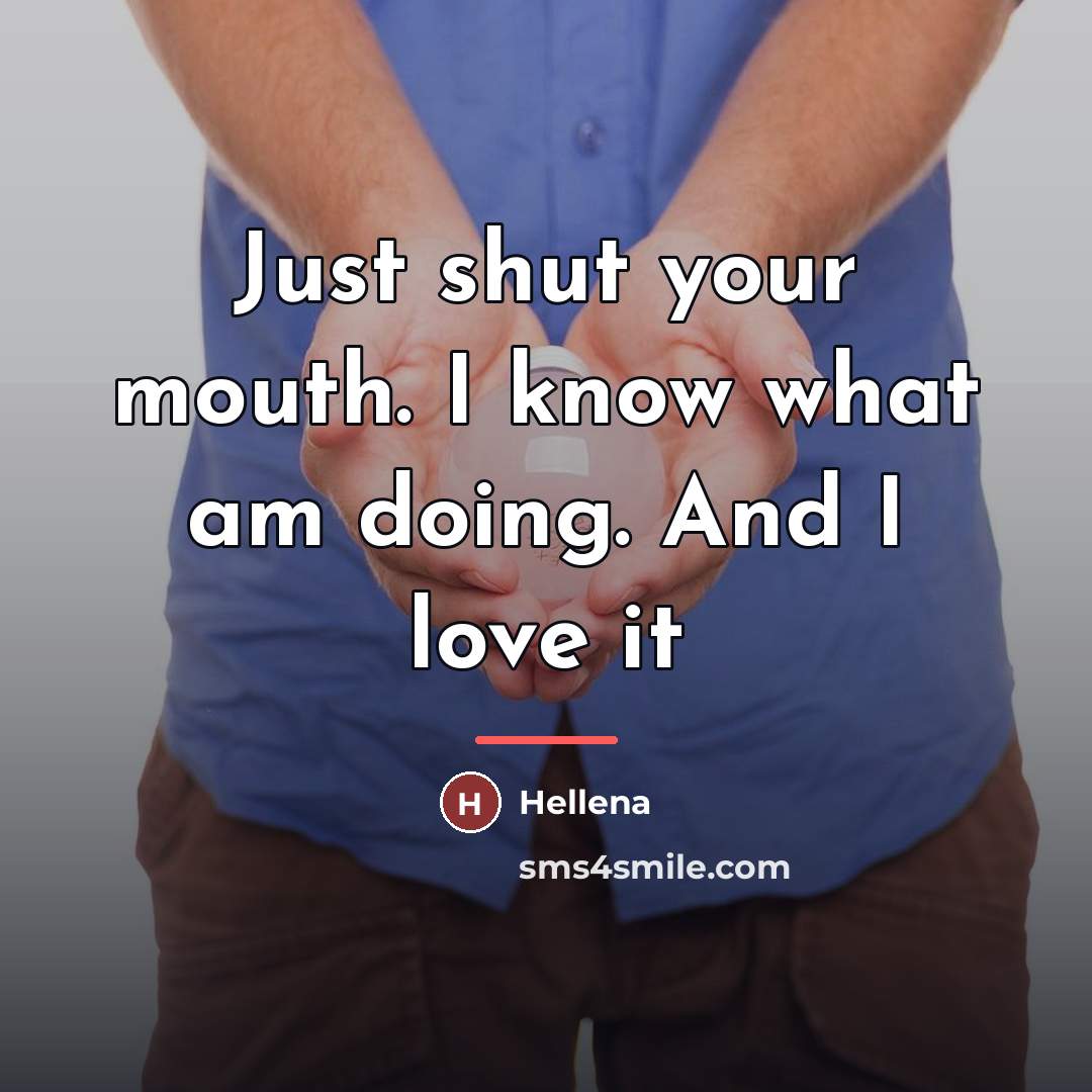 “Just shut your mouth. I know what am doing. And…” quote by Hellena