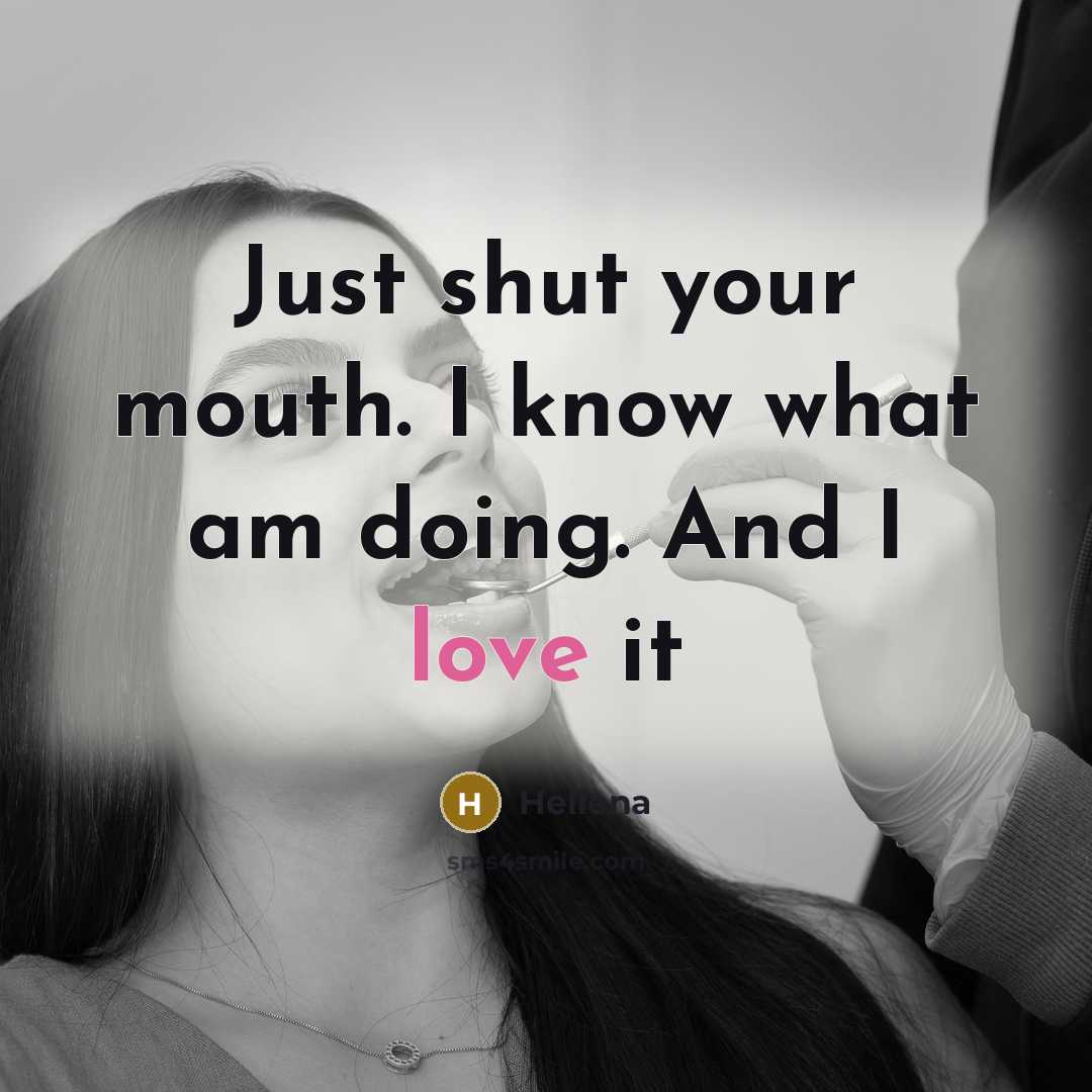 “Just shut your mouth. I know what am doing. And I love it” quote by Hellena