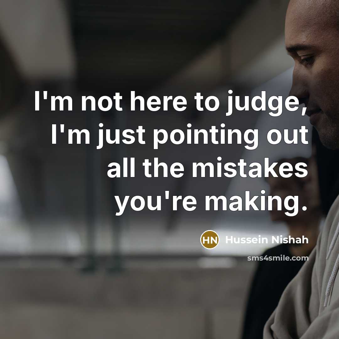“I'm not here to judge, I'm just pointing out all…” quote by Hussein Nishah