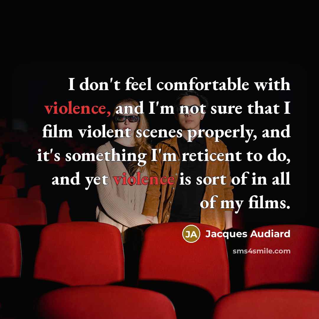 “I don't feel comfortable with violence, and I'm not sure…” quote by Jacques Audiard