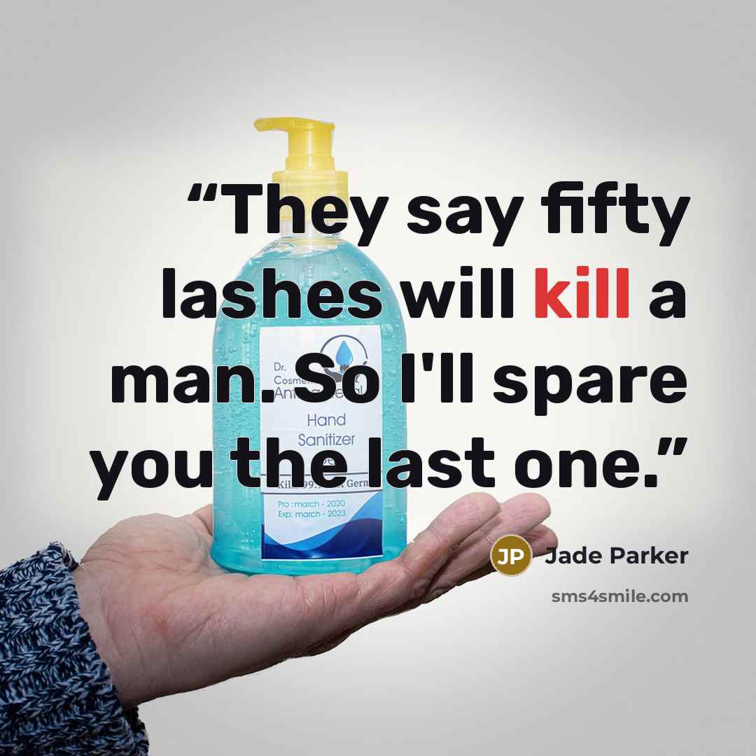 “They say fifty lashes will kill a man. So I'll spare you the last one.” quote by Jade Parker