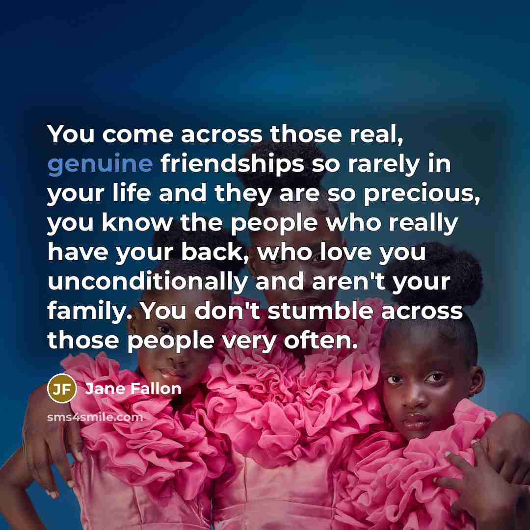 “You come across those real, genuine friendships so rarely in…” quote by Jane Fallon