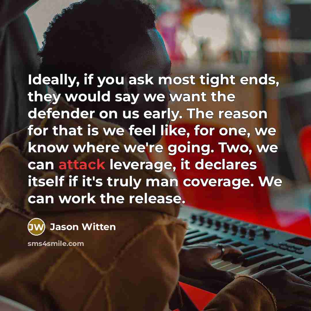 “Ideally, if you ask most tight ends, they would say…” quote by Jason Witten